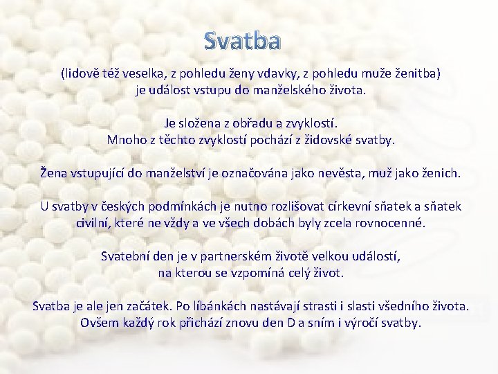 Svatba (lidově též veselka, z pohledu ženy vdavky, z pohledu muže ženitba) je událost