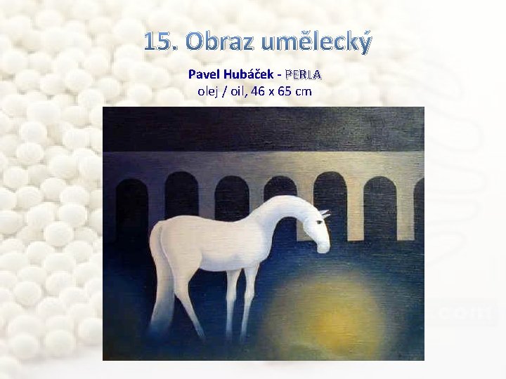 15. Obraz umělecký Pavel Hubáček - PERLA olej / oil, 46 x 65 cm