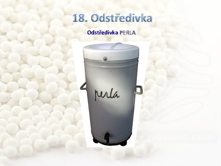 18. Odstředivka PERLA 