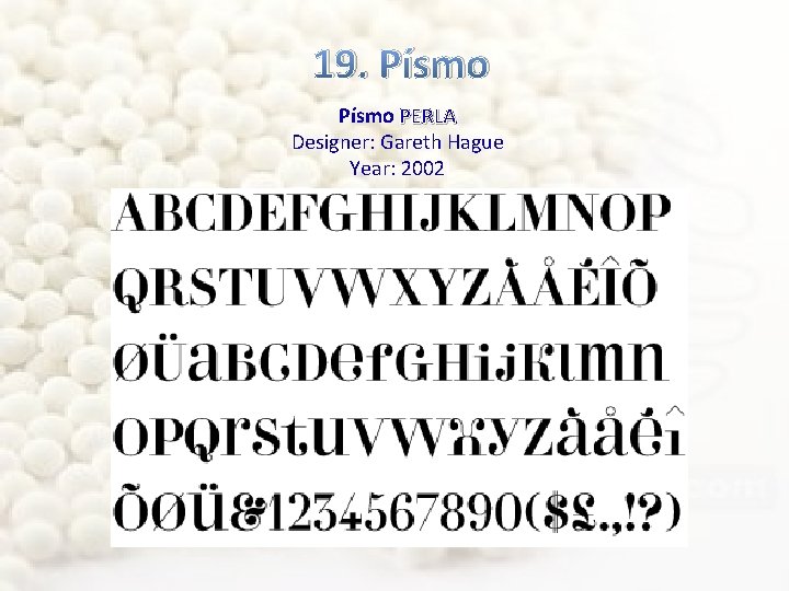 19. Písmo PERLA Designer: Gareth Hague Year: 2002 