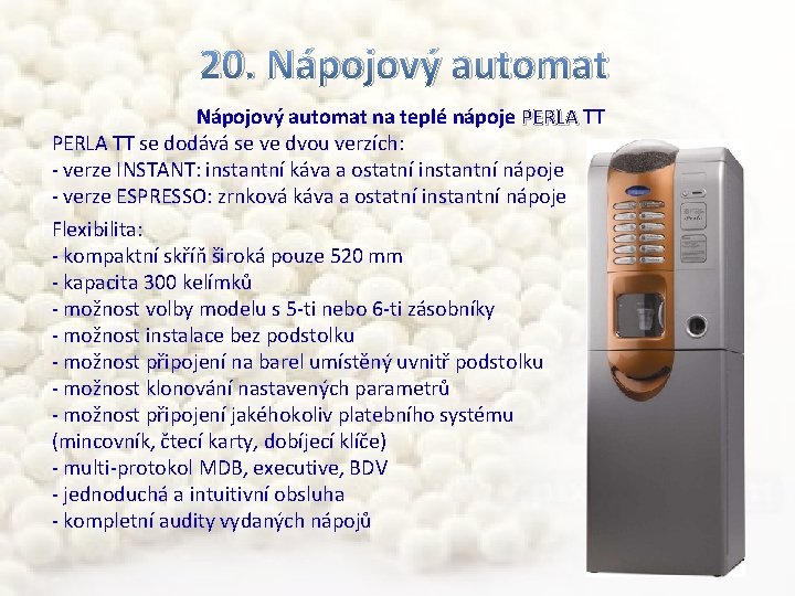 20. Nápojový automat na teplé nápoje PERLA TT se dodává se ve dvou verzích: