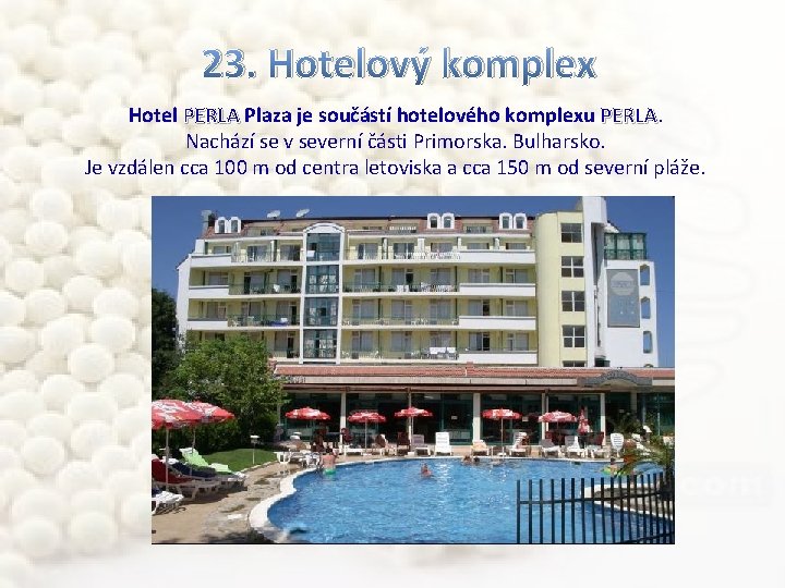 23. Hotelový komplex Hotel PERLA Plaza je součástí hotelového komplexu PERLA Nachází se v