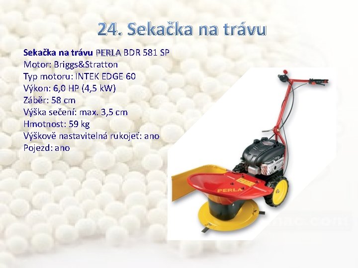 24. Sekačka na trávu PERLA BDR 581 SP Motor: Briggs&Stratton Typ motoru: INTEK EDGE