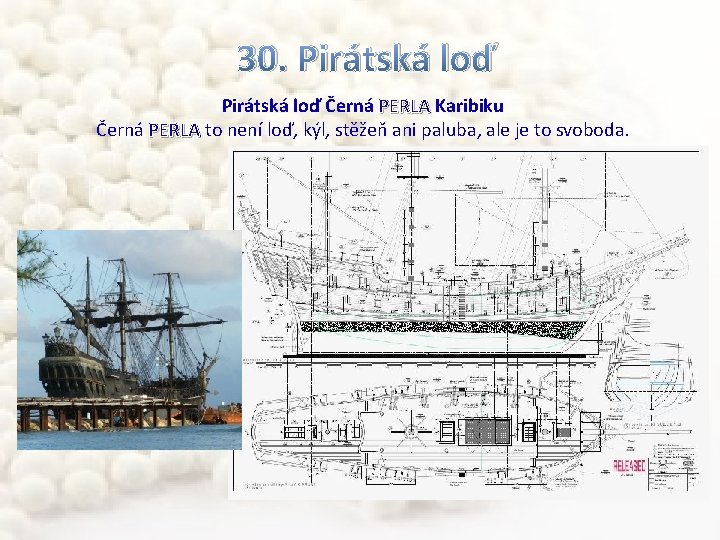 30. Pirátská loď Černá PERLA Karibiku Černá PERLA to není loď, kýl, stěžeň ani