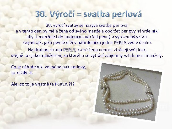 30. Výročí = svatba perlová 30. výročí svatby se nazývá svatba perlová a v