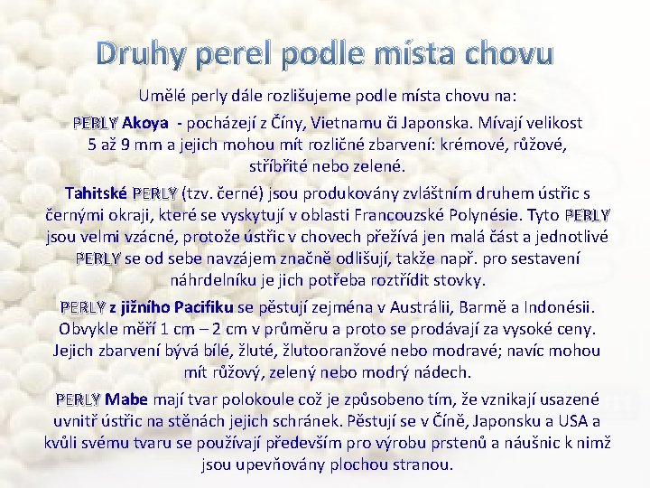 Druhy perel podle místa chovu Umělé perly dále rozlišujeme podle místa chovu na: PERLY