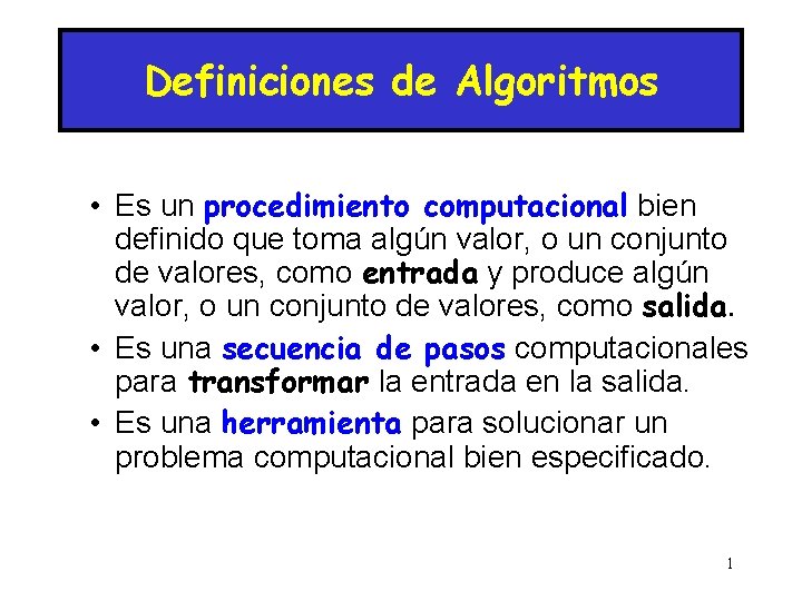 Definiciones de Algoritmos • Es un procedimiento computacional bien definido que toma algún valor,