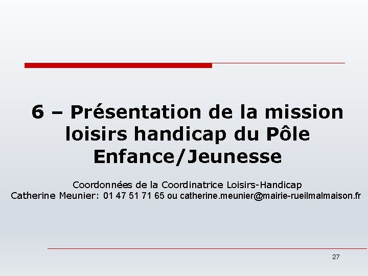 6 – Présentation de la mission loisirs handicap du Pôle Enfance/Jeunesse Coordonnées de la