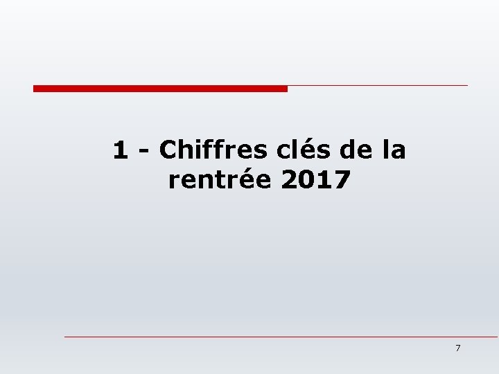 1 - Chiffres clés de la rentrée 2017 7 