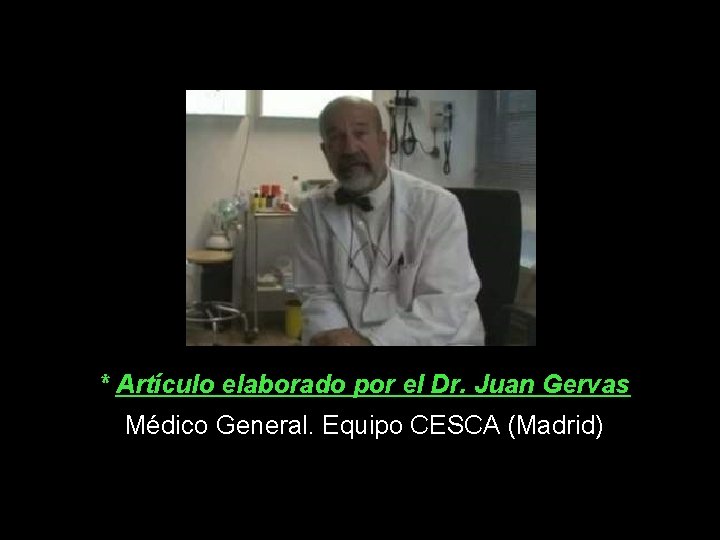 * Artículo elaborado por el Dr. Juan Gervas Médico General. Equipo CESCA (Madrid) 