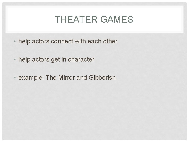 THEATER GAMES • help actors connect with each other • help actors get in