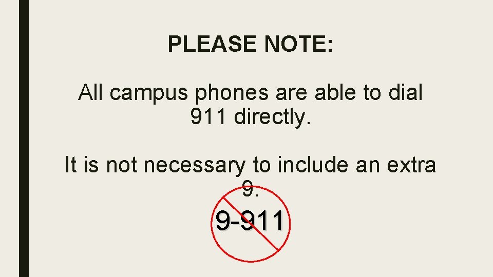 PLEASE NOTE: All campus phones are able to dial 911 directly. It is not