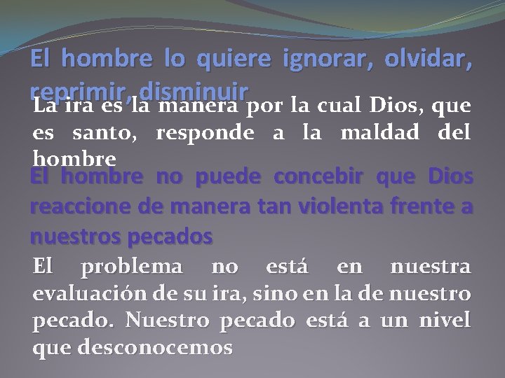 El hombre lo quiere ignorar, olvidar, reprimir, disminuir La ira es la manera por