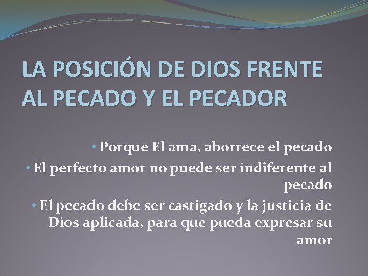 LA POSICIÓN DE DIOS FRENTE AL PECADO Y EL PECADOR • Porque El ama,