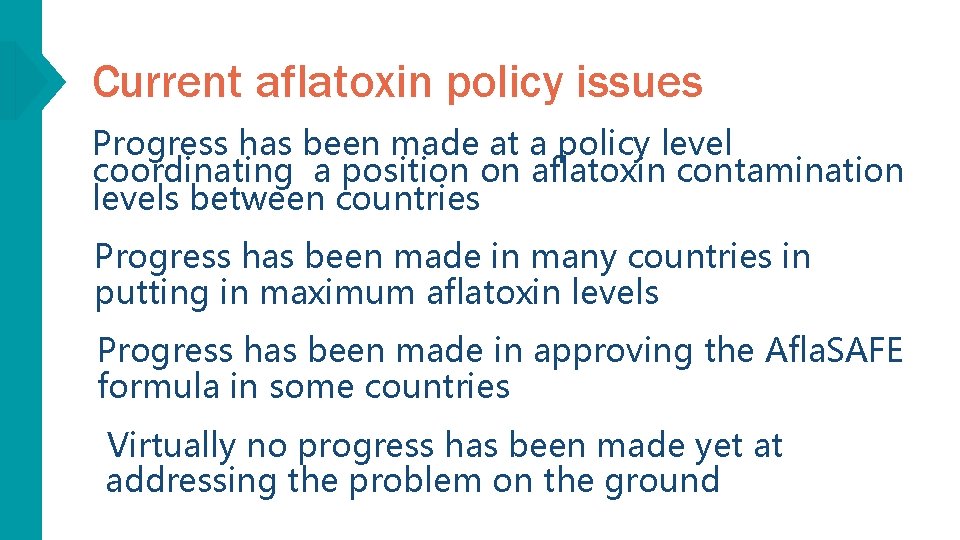 Current aflatoxin policy issues Progress has been made at a policy level coordinating a