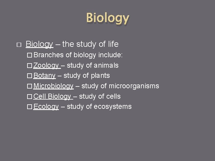 Biology � Biology – the study of life � Branches of biology include: �