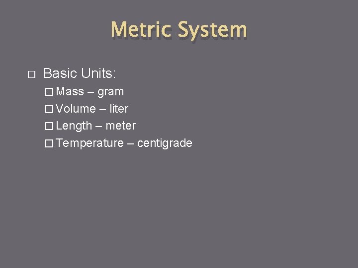 Metric System � Basic Units: � Mass – gram � Volume – liter �