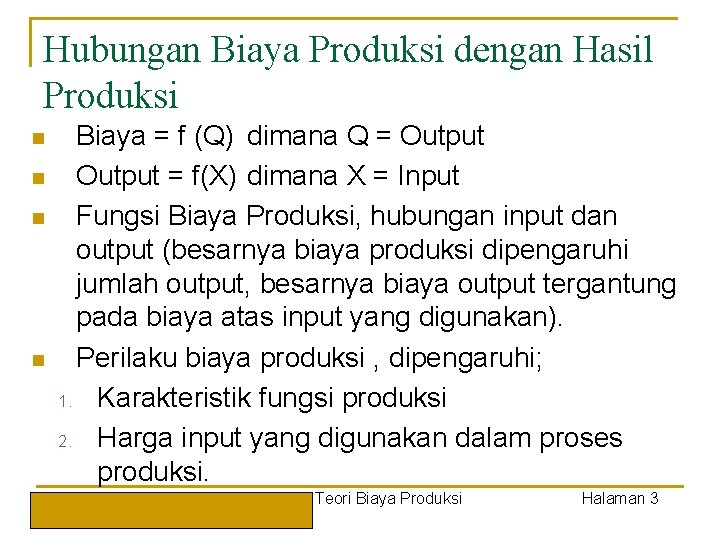 Hubungan Biaya Produksi dengan Hasil Produksi n n Biaya = f (Q) dimana Q