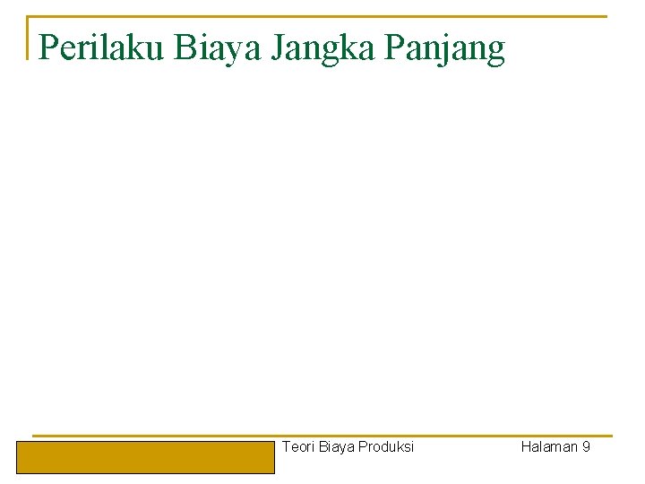 Perilaku Biaya Jangka Panjang Teori Ekonomi Mikro By: Muh. Yunanto, Oktober 2006 Bab VI