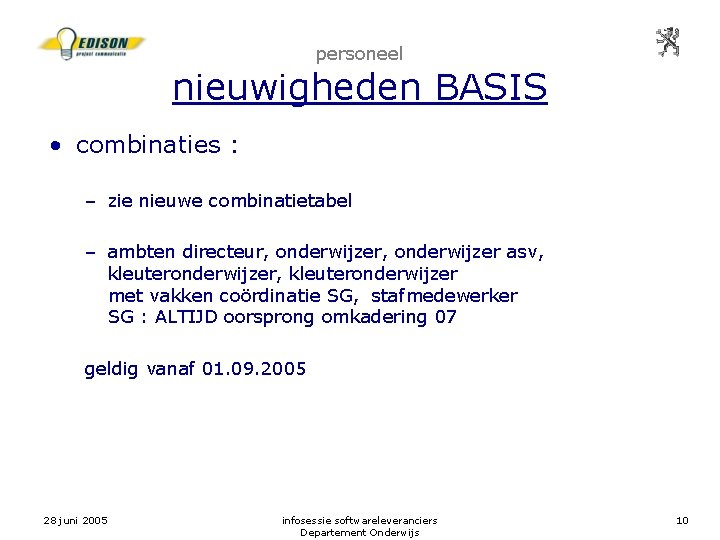 personeel nieuwigheden BASIS • combinaties : – zie nieuwe combinatietabel – ambten directeur, onderwijzer