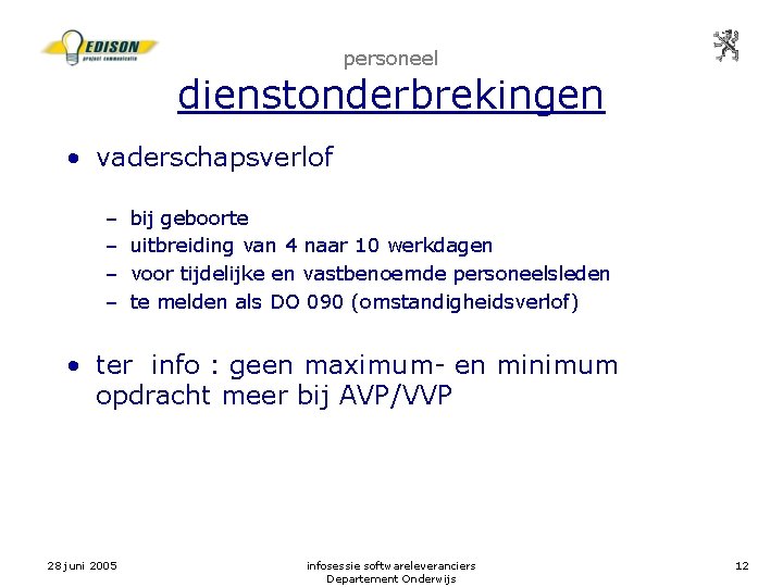 personeel dienstonderbrekingen • vaderschapsverlof – – bij geboorte uitbreiding van 4 naar 10 werkdagen