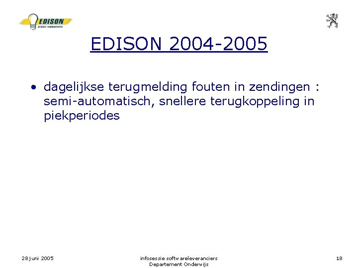 EDISON 2004 -2005 • dagelijkse terugmelding fouten in zendingen : semi-automatisch, snellere terugkoppeling in