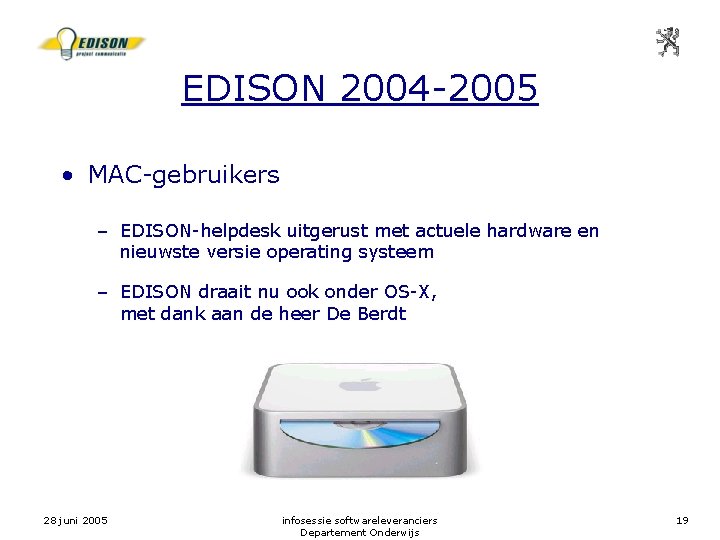 EDISON 2004 -2005 • MAC-gebruikers – EDISON-helpdesk uitgerust met actuele hardware en nieuwste versie