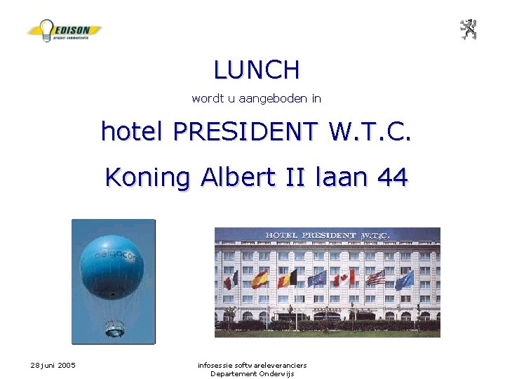 LUNCH wordt u aangeboden in hotel PRESIDENT W. T. C. Koning Albert II laan