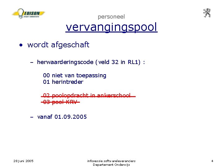 personeel vervangingspool • wordt afgeschaft – herwaarderingscode (veld 32 in RL 1) : 00