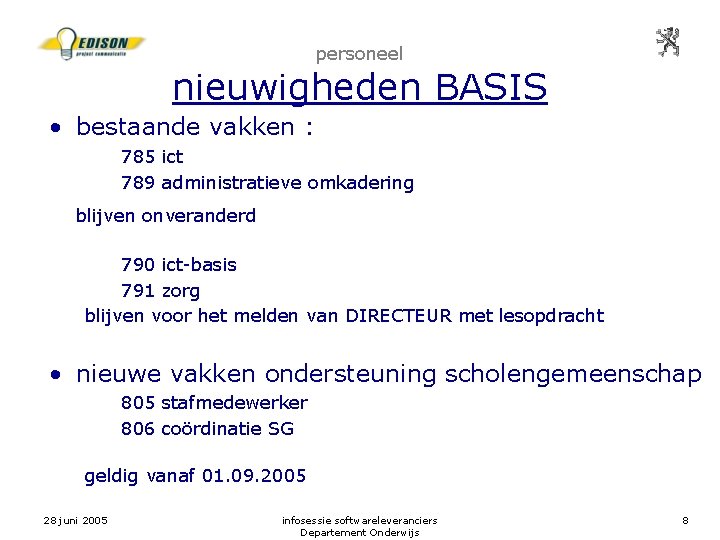 personeel nieuwigheden BASIS • bestaande vakken : 785 ict 789 administratieve omkadering blijven onveranderd