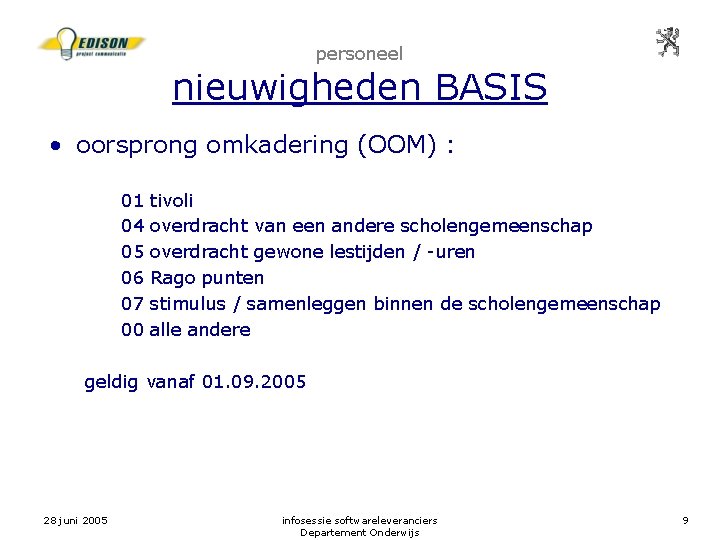 personeel nieuwigheden BASIS • oorsprong omkadering (OOM) : 01 04 05 06 07 00