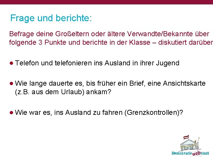 Frage und berichte: Befrage deine Großeltern oder ältere Verwandte/Bekannte über folgende 3 Punkte und