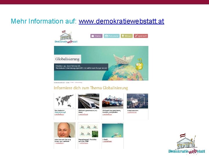 Mehr Information auf: www. demokratiewebstatt. at 