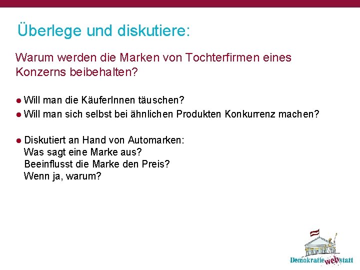 Überlege und diskutiere: Warum werden die Marken von Tochterfirmen eines Konzerns beibehalten? ● Will