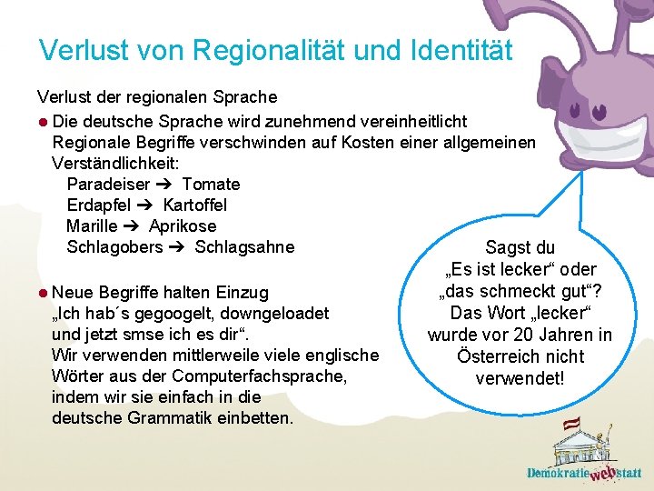 Verlust von Regionalität und Identität Verlust der regionalen Sprache ● Die deutsche Sprache wird