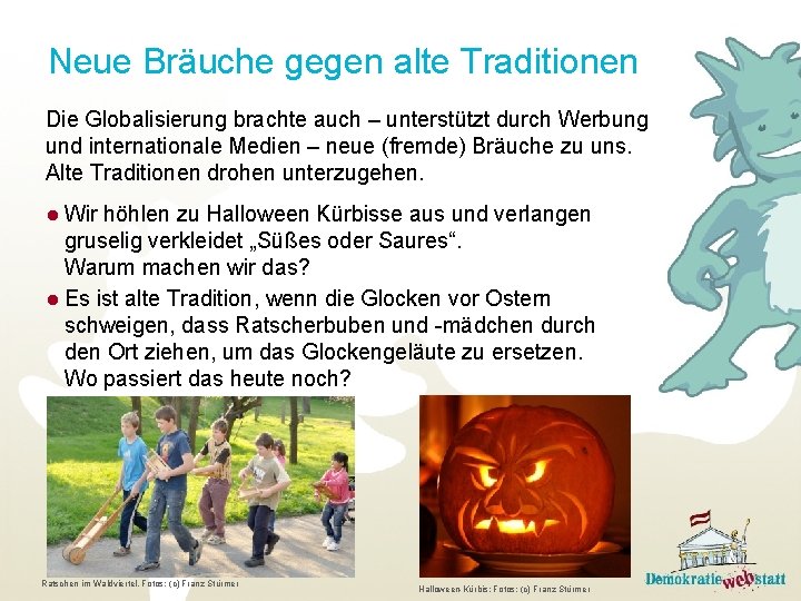 Neue Bräuche gegen alte Traditionen Die Globalisierung brachte auch – unterstützt durch Werbung und