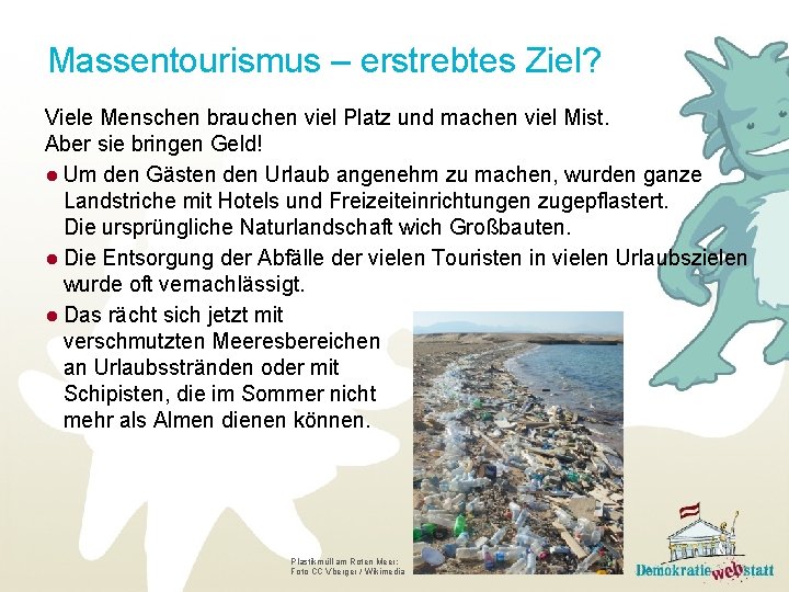 Massentourismus – erstrebtes Ziel? Viele Menschen brauchen viel Platz und machen viel Mist. Aber