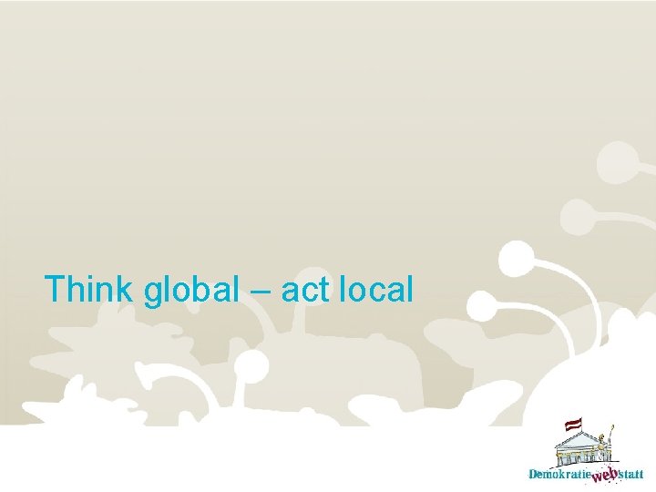 Think global – act local 