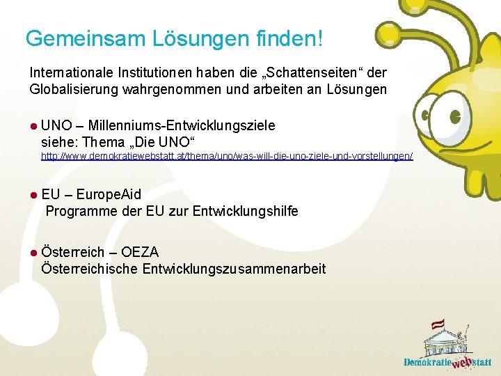 Gemeinsam Lösungen finden! Internationale Institutionen haben die „Schattenseiten“ der Globalisierung wahrgenommen und arbeiten an