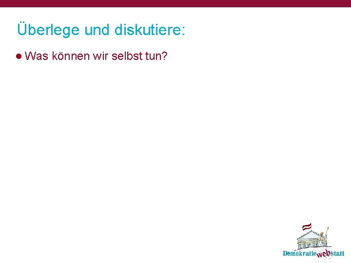 Überlege und diskutiere: ● Was können wir selbst tun? 