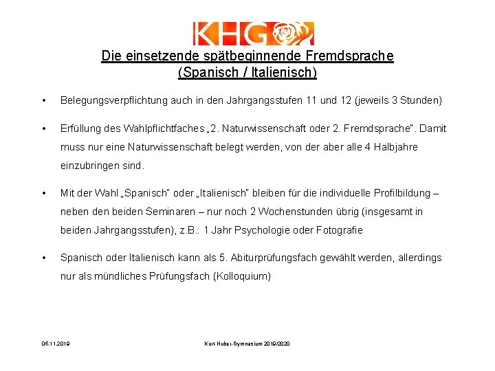 Die einsetzende spätbeginnende Fremdsprache (Spanisch / Italienisch) • Belegungsverpflichtung auch in den Jahrgangsstufen 11