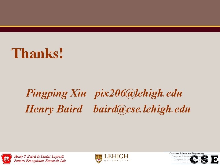 Thanks! Pingping Xiu pix 206@lehigh. edu Henry Baird baird@cse. lehigh. edu Henry S. Baird