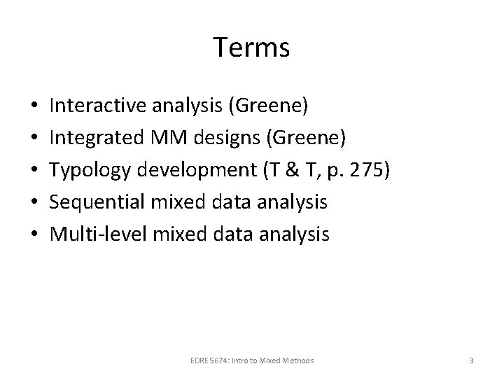 Terms • • • Interactive analysis (Greene) Integrated MM designs (Greene) Typology development (T