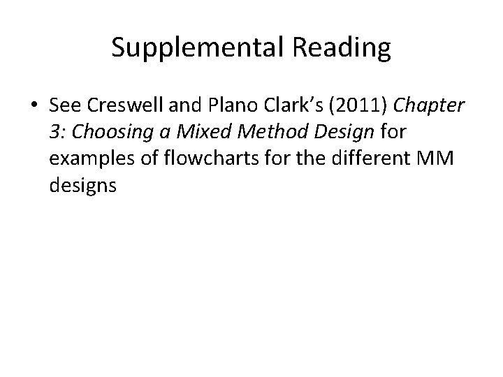Supplemental Reading • See Creswell and Plano Clark’s (2011) Chapter 3: Choosing a Mixed