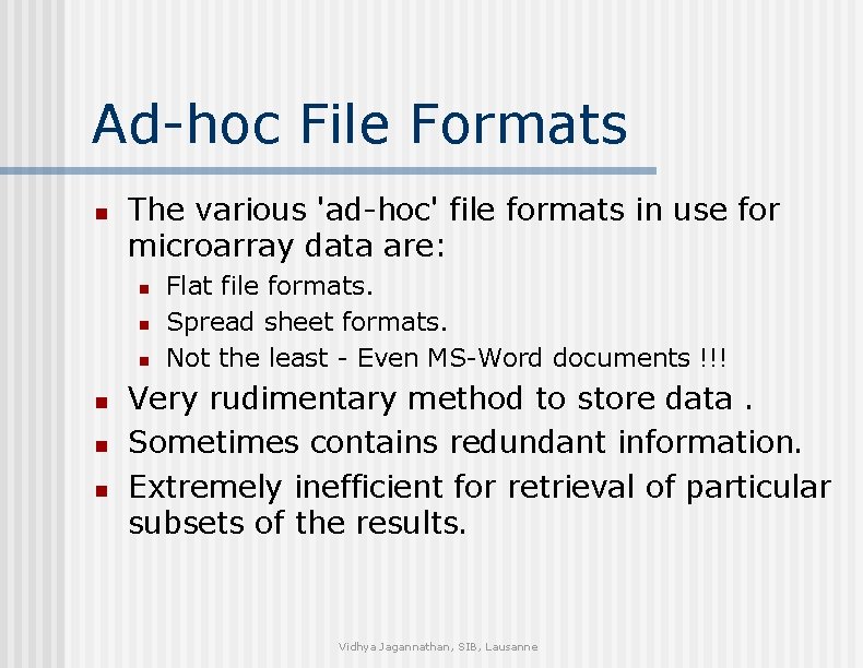 Ad-hoc File Formats n The various 'ad-hoc' file formats in use for microarray data