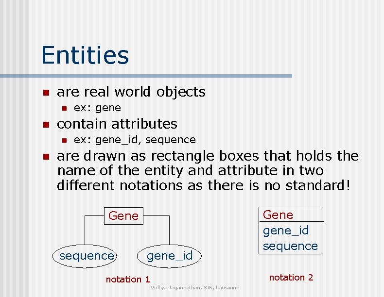 Entities n are real world objects n n contain attributes n n ex: gene_id,