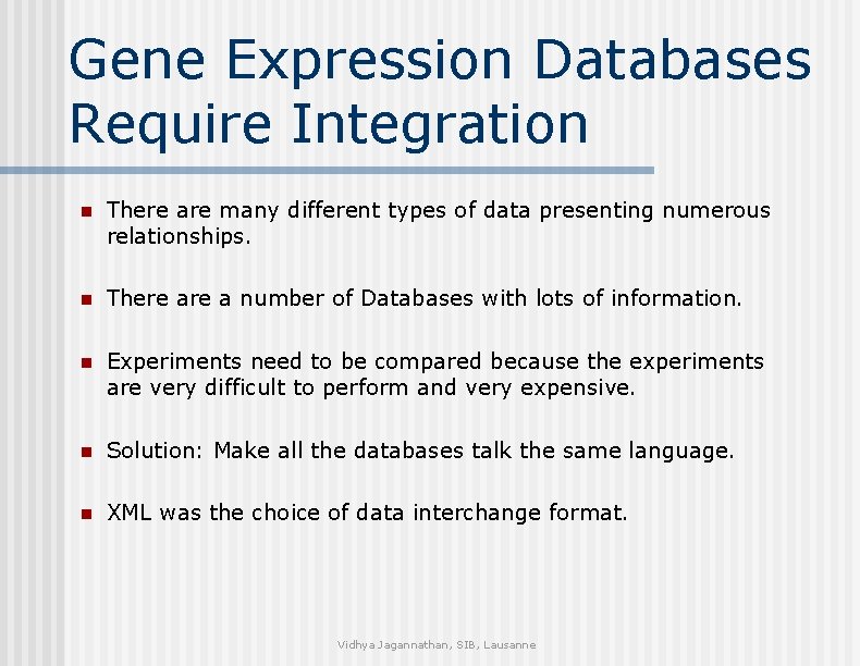 Gene Expression Databases Require Integration n There are many different types of data presenting