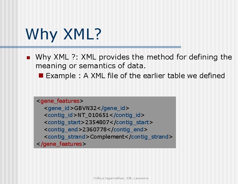 Why XML? n Why XML ? : XML provides the method for defining the
