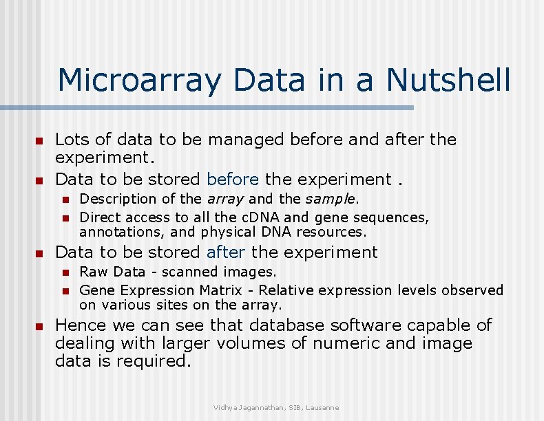 Microarray Data in a Nutshell n n Lots of data to be managed before