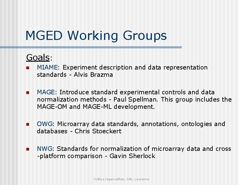 MGED Working Groups Goals: n MIAME: Experiment description and data representation standards - Alvis